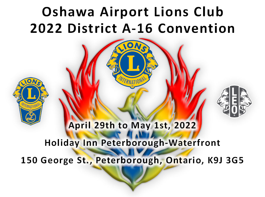 Oshawa Airport Lions Club 2022 District A-16 Convention.  April 29 to May 1, 2022.  Holiday Inn Peterborough-Waterfront.